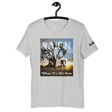 Load image into Gallery viewer, WHEN IT'S ALL OVER T-shirt