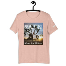 Load image into Gallery viewer, WHEN IT'S ALL OVER T-shirt