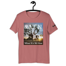 Load image into Gallery viewer, WHEN IT'S ALL OVER T-shirt