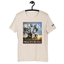Load image into Gallery viewer, WHEN IT'S ALL OVER T-shirt