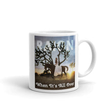 Load image into Gallery viewer, WHEN IT&#39;S ALL OVER | Ceramic Mug
